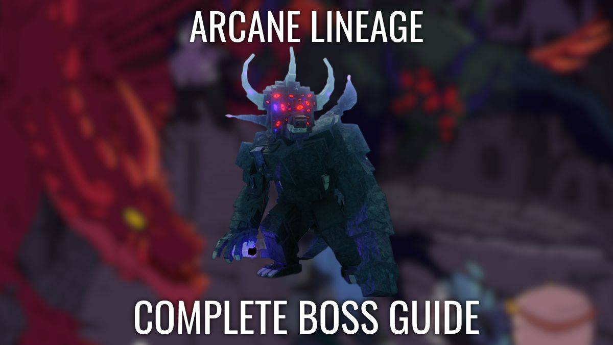 완전한 Arcane Lineage Boss Guide - 그들 모두를이기는 방법