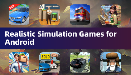 Realistic Simulation Games for Android